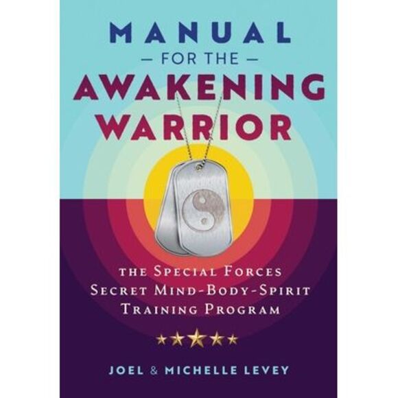 Joel Levey Other - Manual for the Awakening Warrior: The Special Forces Secret Mind-Body-Spirit Tra